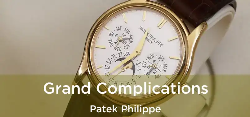 Grand Complications Patek Philippe